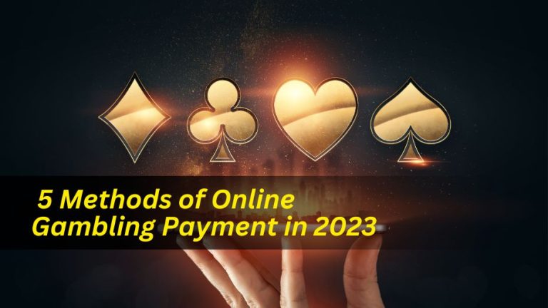 5 Methods of Online Gambling Payment in 2023